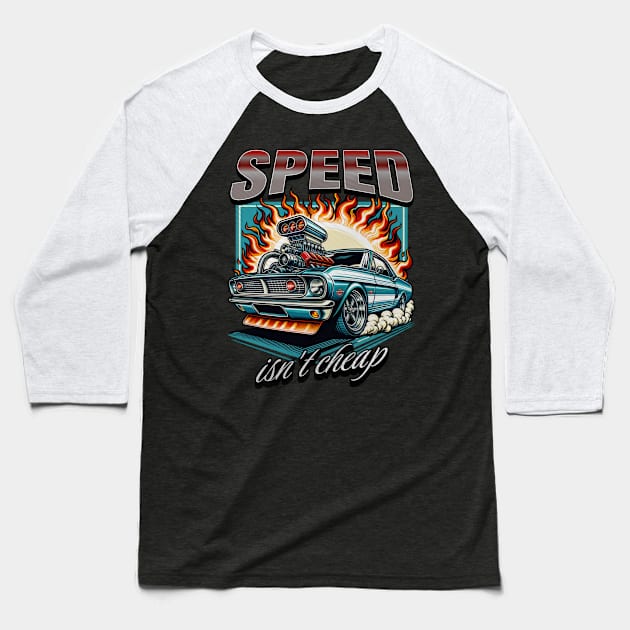 Speed Isn't Cheap Car Racing Drag Racing Street Car Supercharger Classic Car Baseball T-Shirt by Carantined Chao$